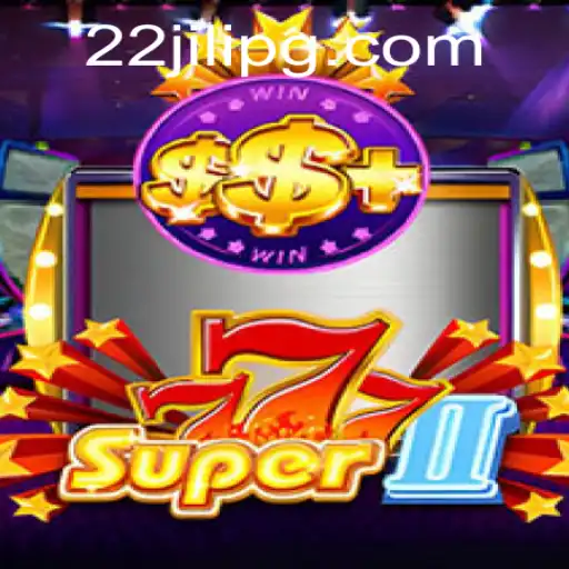Exploring the Thrilling World of Super777II in the 22JILI Era